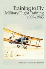Training to Fly - Military Flight Training 1907-1945