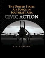 The United States Air Foce in South East Asia - Civic Action