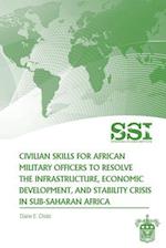 Civilian Skills for African Military Officers to Resolve the Infrastructure, Economic Development, and Stability Crisis in Sub-Saharan Africa