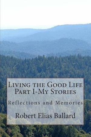 Living the Good Life Part I-My Stories