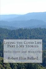 Living the Good Life Part I-My Stories