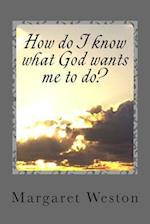 How Do I Know What God Wants Me to Do?