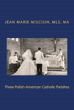 Three Polish-American Catholic Parishes