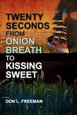 Twenty Seconds from Onion Breath to Kissing Sweet