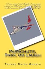 Parachute, Pray, or Laugh