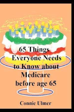 65 Things Everyone Needs to Know about Medicare Before Age 65