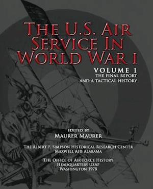 The U.S. Air Service in World War I - Volume 1 The Final Report and a Tactical History