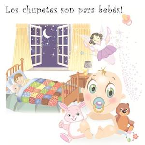 Los Chupetes Son Para Bebes