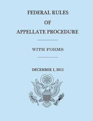Federal Rules of Appellate Procedure - With Forms - December 1, 2011