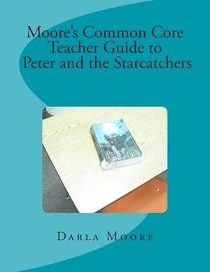 Moore's Common Core Teacher Guide to Peter and the Starcatchers