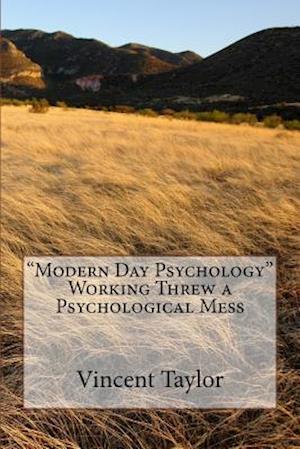 Modern Day Psychology Working Threw a Psychological Mess