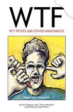 Wtf - Pet Peeves and Other Annoyances