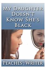 My Daughter Doesn't Know She's Black