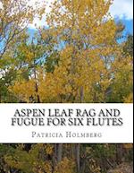 Aspen Leaf Rag and Fugue for Six Flutes