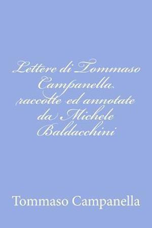 Lettere Di Tommaso Campanella Raccolte Ed Annotate Da Michele Baldacchini