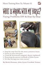 What Is Wrong with My Horse?: Fixing Problems DIY & Step-by-Step 