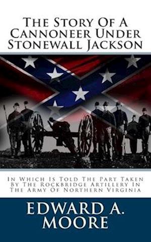 The Story of a Cannoneer Under Stonewall Jackson