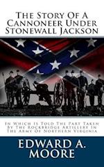 The Story of a Cannoneer Under Stonewall Jackson