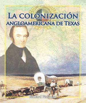 La Colonización Angloamericana de Texas (Anglo-American Colonization of Texas)