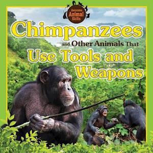 Chimpanzees and Other Animals That Use Tools and Weapons