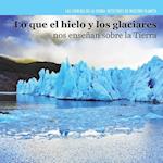 Lo Que El Hielo y Los Glaciares Nos Ensenan Sobre La Tierra (Investigating Ice and Glaciers)
