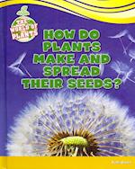 How Do Plants Make and Spread Their Seeds?
