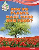 How Do Plants Make Their Own Food?