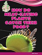 How Do Meat-Eating Plants Catch Their Food?