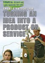 Smart Strategies for Turning an Idea Into a Product or Service