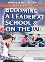 Step-By-Step Guide to Becoming a Leader at School & on the Job