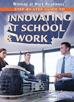Step-By-Step Guide to Innovating at School & Work