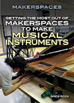 Getting the Most Out of Makerspaces to Make Musical Instruments