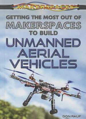 Getting the Most Out of Makerspaces to Build Unmanned Aerial Vehicles