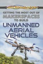 Getting the Most Out of Makerspaces to Build Unmanned Aerial Vehicles