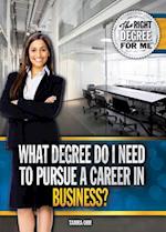 What Degree Do I Need to Pursue a Career in Business?