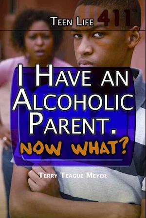 I Have an Alcoholic Parent. Now What?