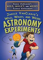 Janice VanCleave's Wild, Wacky, and Weird Astronomy Experiments
