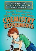 Janice VanCleave's Wild, Wacky, and Weird Chemistry Experiments