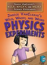 Janice VanCleave's Wild, Wacky, and Weird Physics Experiments