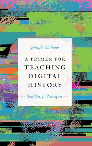 A Primer for Teaching Digital History