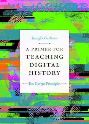 A Primer for Teaching Digital History