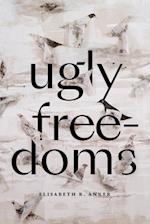 Ugly Freedoms