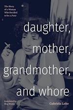 Daughter, Mother, Grandmother, and Whore