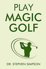 Play Magic Golf: How to use self-hypnosis, meditation, Zen, universal laws, quantum energy, and the latest psychological and NLP techniques to be a be