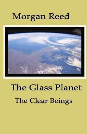 The Glass Planet: The Clear Beings