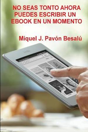 No Seas Tonto Ahora Puedes Escribir Un eBook En Un Momento