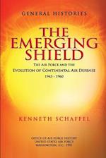 The Emerging Shield - The Air Force and the Evolution of Continental Air Defense 1945-1960