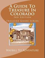 A Guide to Treasure in Colorado, 3rd Edition