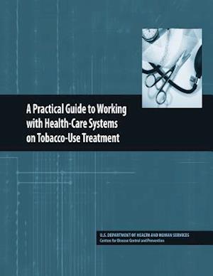 A Practical Guide to Working with Health-Care Systems on Tobacco-Use Treatment