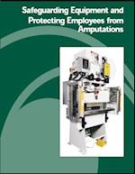 Safeguarding Equipment and Protecting Employees from Amputations
